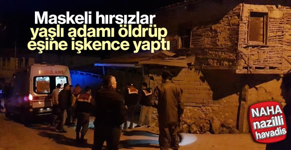 Hırsızlar yaşlı adamı öldürüp eşine işkence yaptı