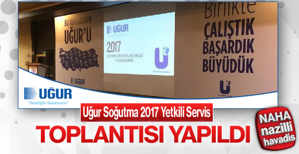 Uğur Soğutma 2017 Yetkili Servis Toplantısı Yapıldı