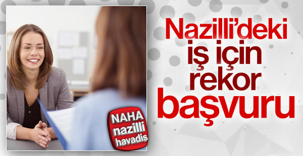 Nazilli'deki işe rekor başvuru