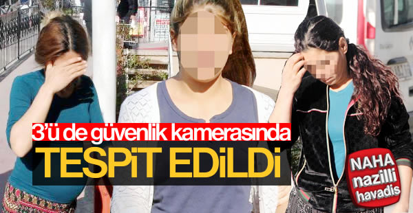 Girdikleri evden hırsızlık yapan 3 kadın yakalandı