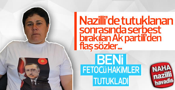 "Beni FETÖ’CÜ hakimler tutukladı!"