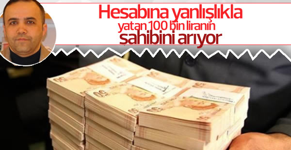 Hesabına yatan 100 bin lirayı iade edecek