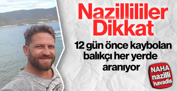 12 gün önce kaybolan balıkçı her yerde aranıyor