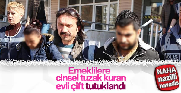 Emeklilere cinsel tuzak kuran çift yakalandı