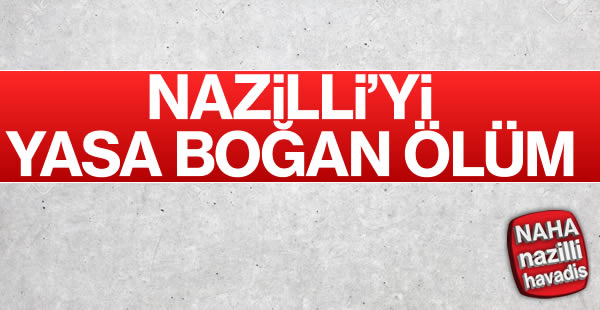 Nazilli'yi sarsan ölüm