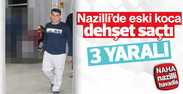 Nazilli’de eski koca dehşeti