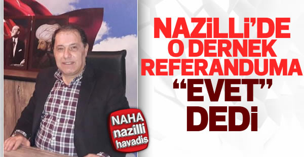 Nazilli Fikr-i Asım Derneği ‘EVET’ dedi