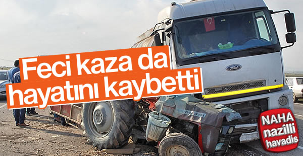 Traktör ile tanker çarpıştı: 1 ölü