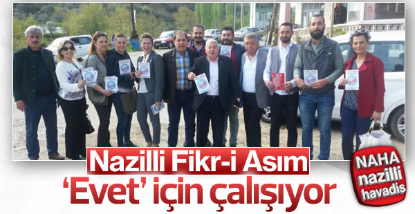 Nazilli Fikr-i Asım ‘Evet’ için çalışıyor