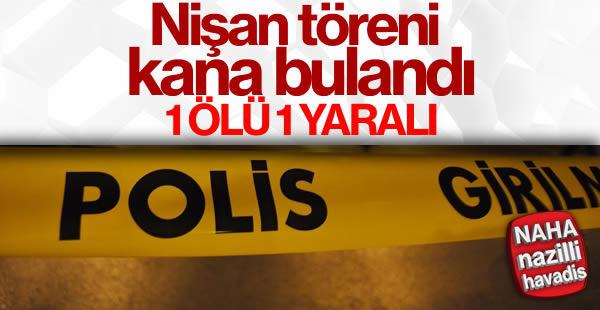 Nişan töreninde tartışma kanlı bitti: 1 ölü 1 yaralı