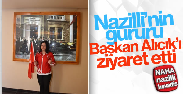 Nazilli'nin gururu Başkan Alıcık'ı ziyaret etti