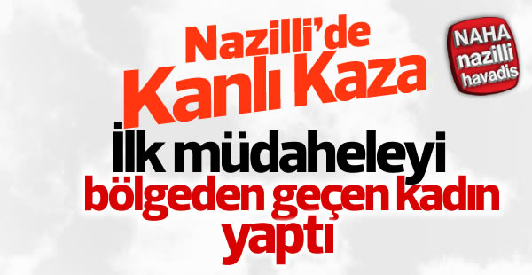 Nazilli'de kanlı kaza