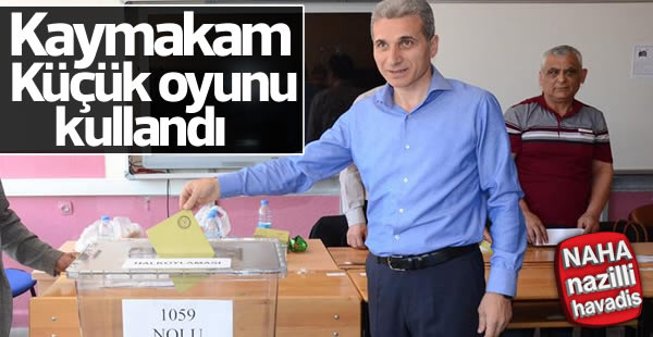 Nazilli Kaymakamı İbrahim Küçük oyunu kullandı