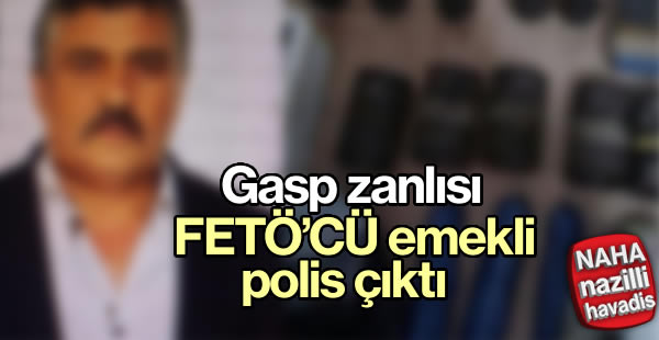 Gasp zanlısı FETÖ'cü emekli polis çıktı