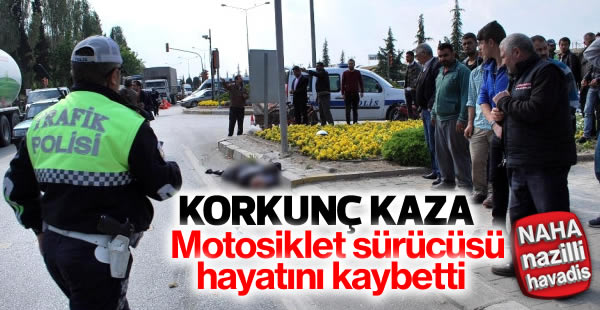 Trafik kazasında motosiklet sürücüsü hayatını kaybetti