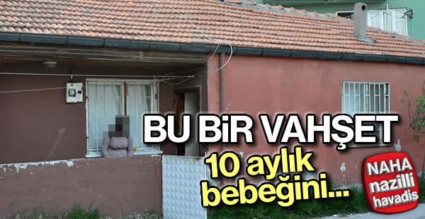 Bebeğini döverek öldürdü