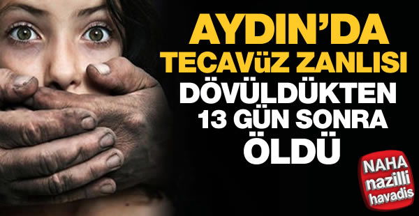 Aydın'da tecavüz zanlısı dövüldükten 13 gün sonra öldü