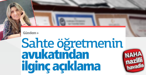 Sahte öğretmenin avukatından ilginç savunma