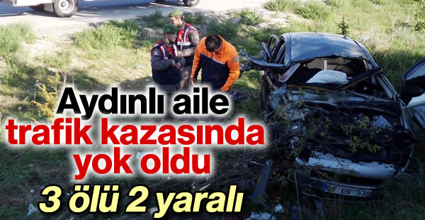 Aydınlı aile trafik kazası geçirdi; 3 ölü, 2 yaralı