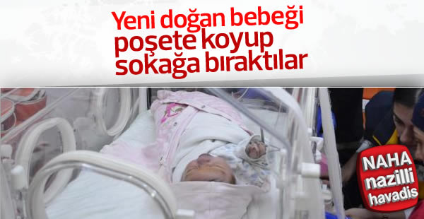 Yeni doğan bebeği poşetle sokağa bıraktılar