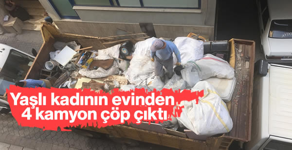 Evden 4 kamyon çöp çıkartıldı