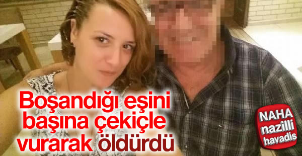 Boşandığı eşini çekiçle öldürdü