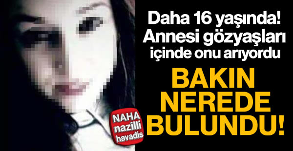 16 yaşındaki Döndü, bakın nerede bulundu