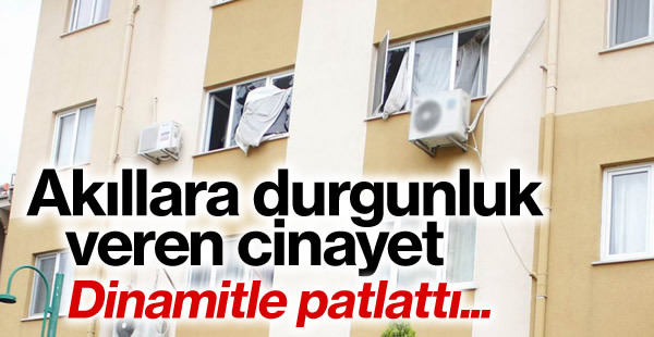 Sevgilisinin evini dinamitle patlattı