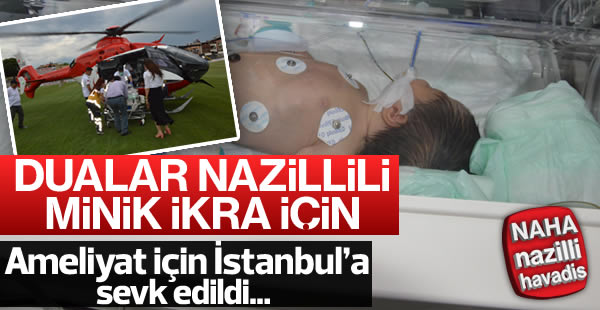 Minik İkra ambulans helikopterle İstanbul’a sevk edildi