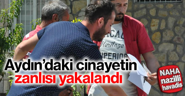 Aydın'da kadın cinayetinin zanlısı tutuklandı