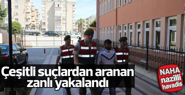 Çeşitli suçlardan aranan zanlı yakalandı