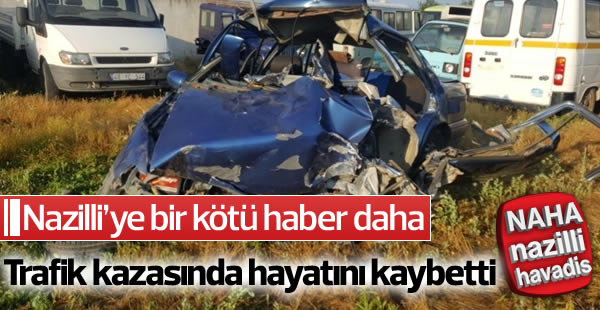 Nazillili genç feci kazada hayatını kaybetti