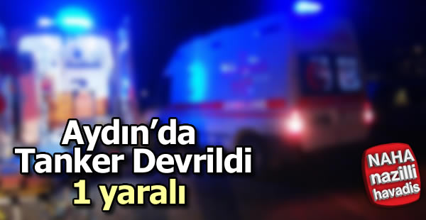 Aydın'da mazot yüklü tanker devrildi