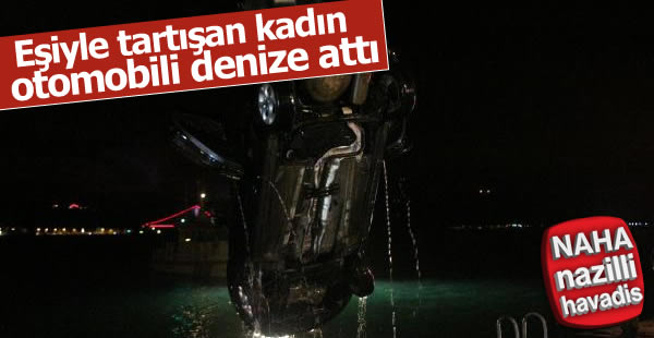 Eşiyle tartışan kadın otomobili denize attı