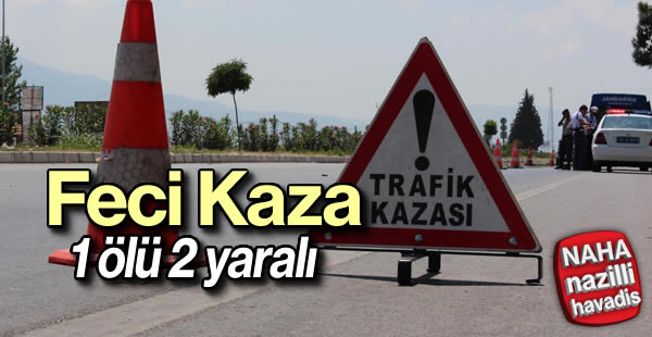 Trafik kazası: 1 ölü, 2 yaralı