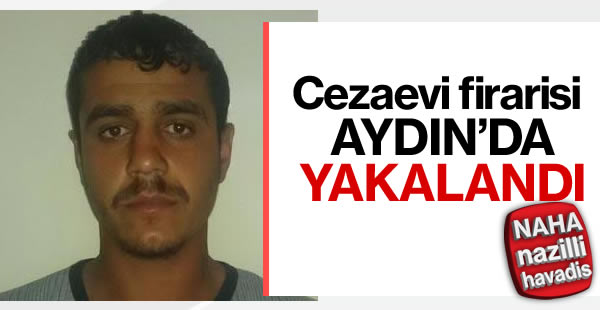 Cezaevi firarisi Aydın'da yakalandı