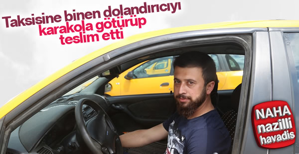 Taksicinin dikkati dolandırıcıyı yakalattı