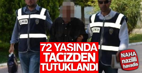 72 yaşında kız çocuğuna tacizden tutuklandı