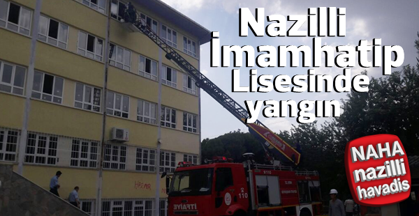 Nazilli İmamhatip Lisesinde yangın çıktı.