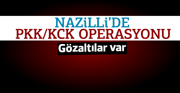 Nazilli’de PKK/KCK operasyonu!