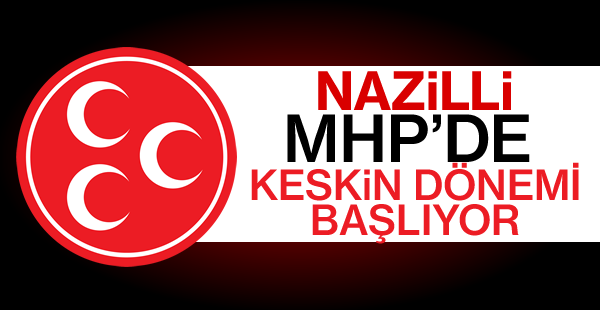 MHP Nazilli teşkilatı görevden alındı