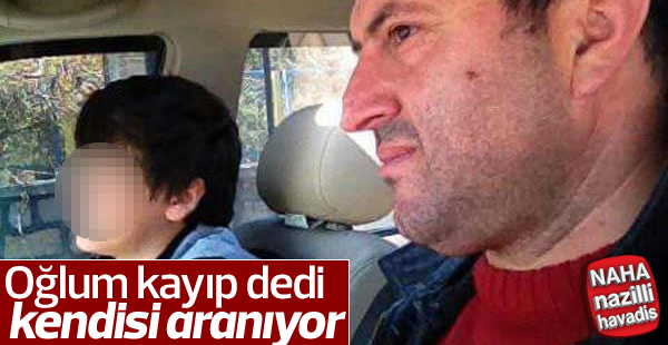 Oğlum kayıp diye yalan söyleyen baba aranıyor