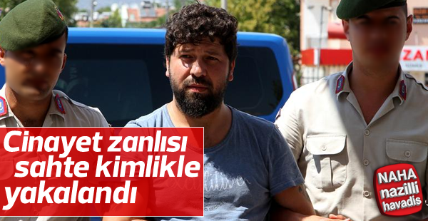 Cinayet zanlısı sahte kimlikle yakalandı