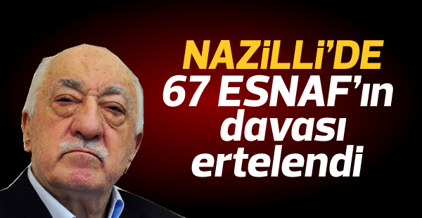 FETÖ'nün Nazilli'deki esnaf yapılanması davası ertelendi