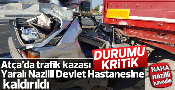 Atça'da feci kaza! 1 kişi ağır yaralı