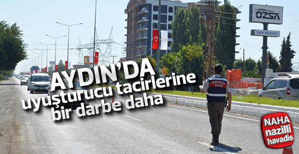 Aydın'da uyuşturucu tacirlerine bir darbe daha