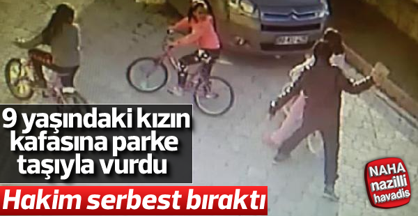 9 yaşındaki kızın kafasına parke taşıyla vurdu