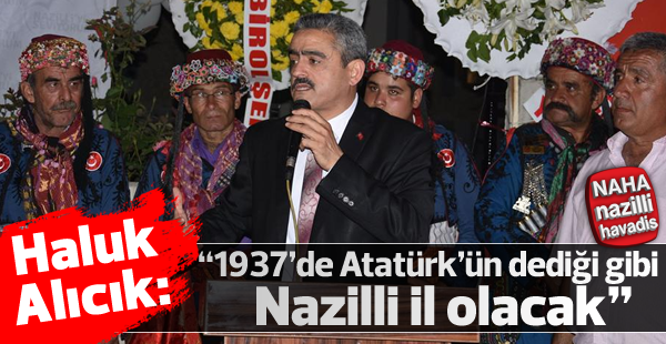 "1937'de Atatürk’ün dediği gibi Nazilli il olacak"