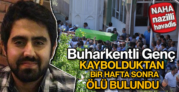 Buharkentli genç, kaybolduktan bir hafta sonra ölü bulundu