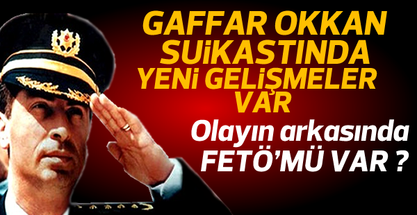 Gaffar Okkan suikastında yeni gelişme